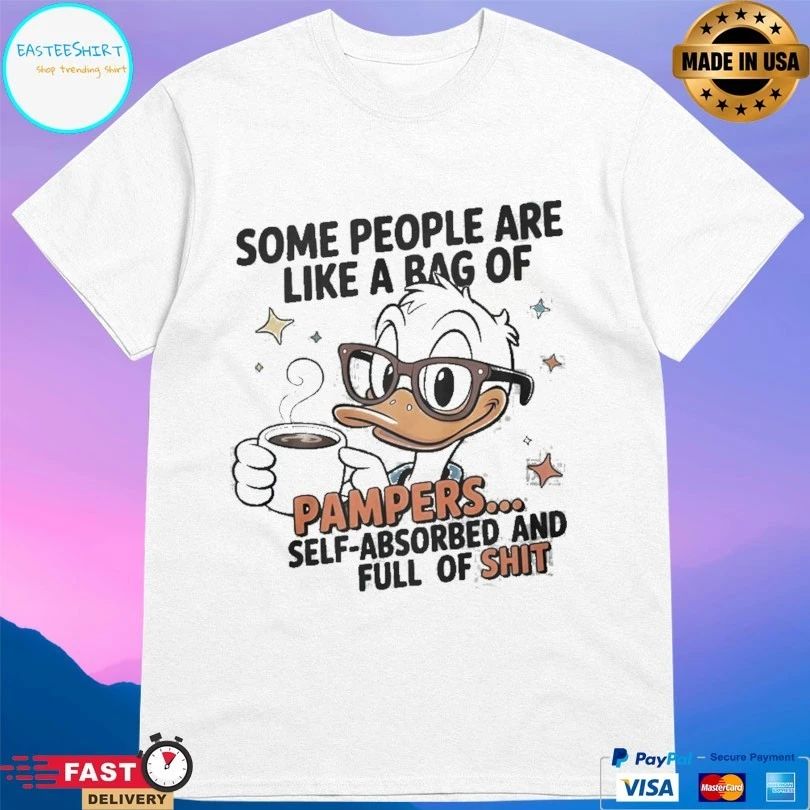 Some People Are Like A Bag Of Pampers Duck Self Absorbed And Full Of Shit T-shirt