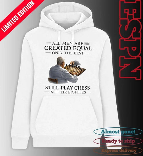 All Men Are Created Equal Only The Best Still Play Chess In Their Eighties Shirt
