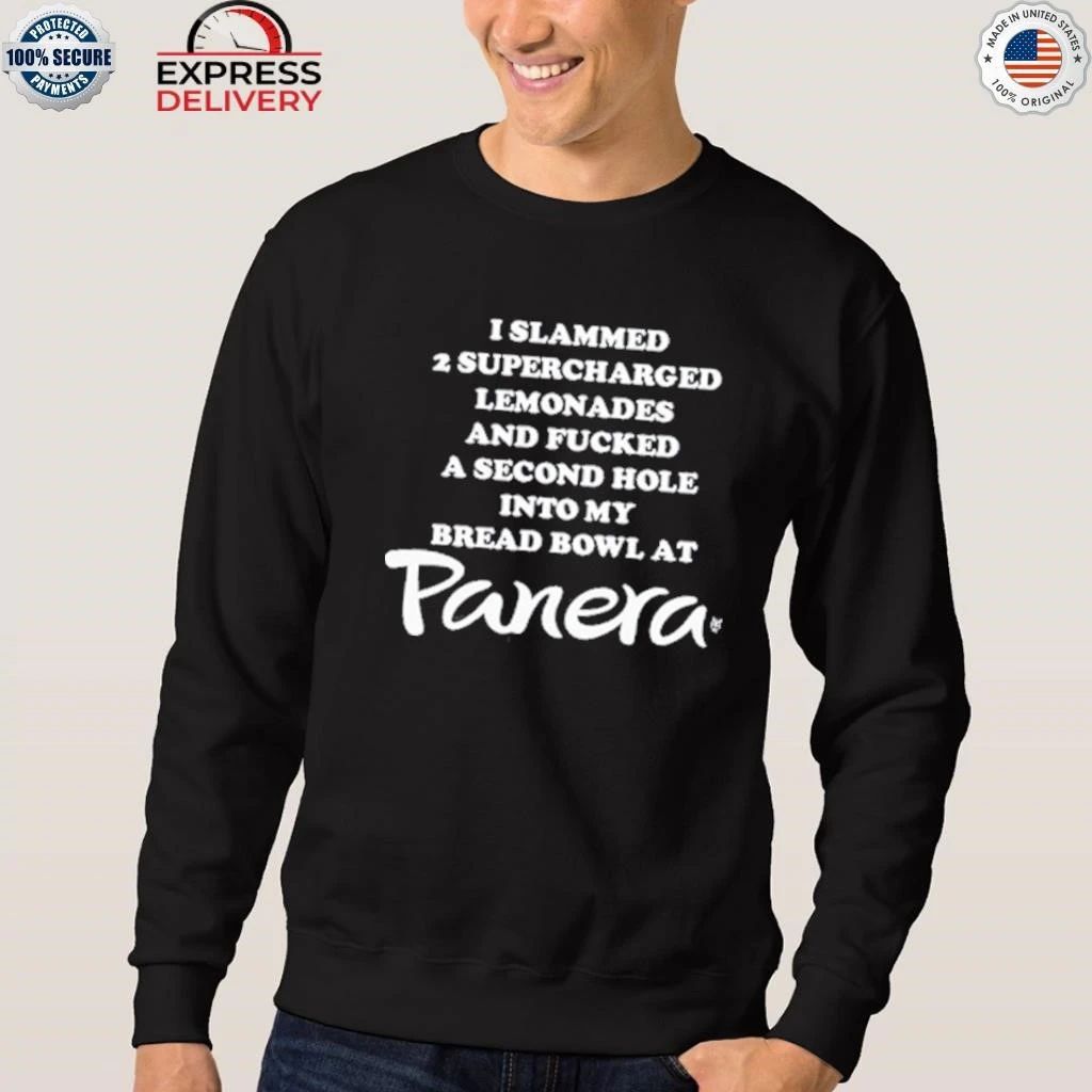 I Slammed 2 Supercharged Lemonades And Fucked A Second Hole Into My Bread Bowl At Panera Shirt