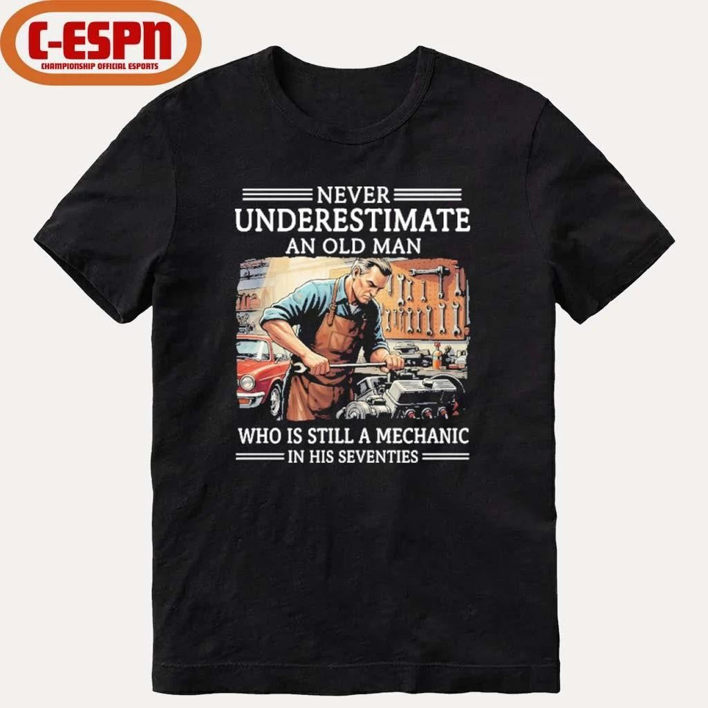 Never Underestimate An Old Man Who Is Still A Mechanic In His Seventies Shirt
