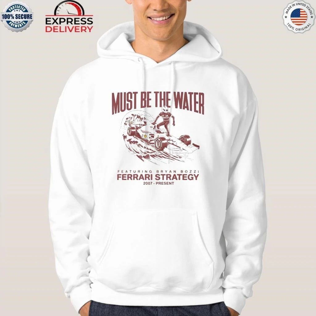 Must Be The Water Featuring Bryan Bozzi Ferrari Strategy 2007 Present Shirt