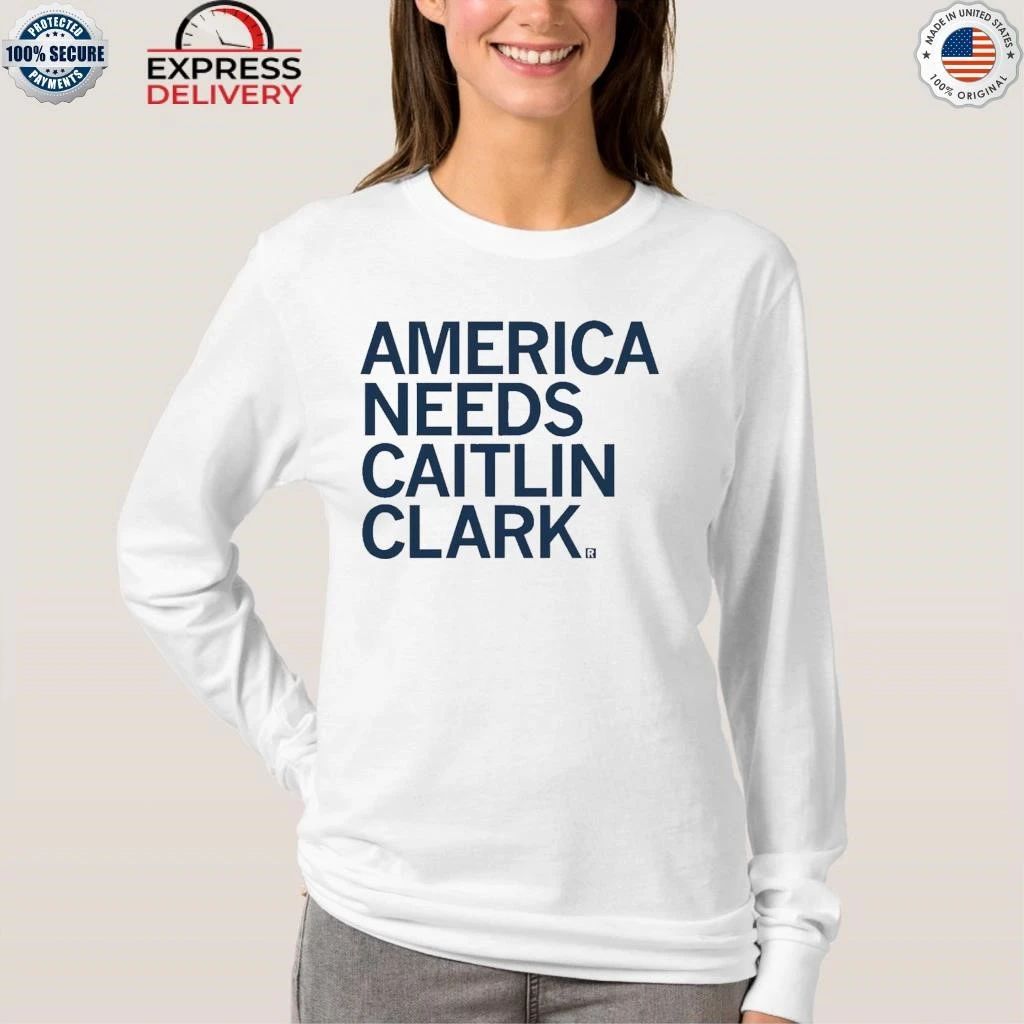 America Needs Caitlin Clark Shirt