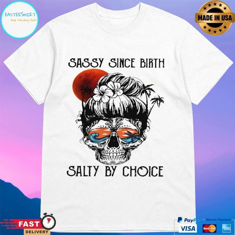 Ocean Skull Sassy Since Birth Salty By Choice T-shirt