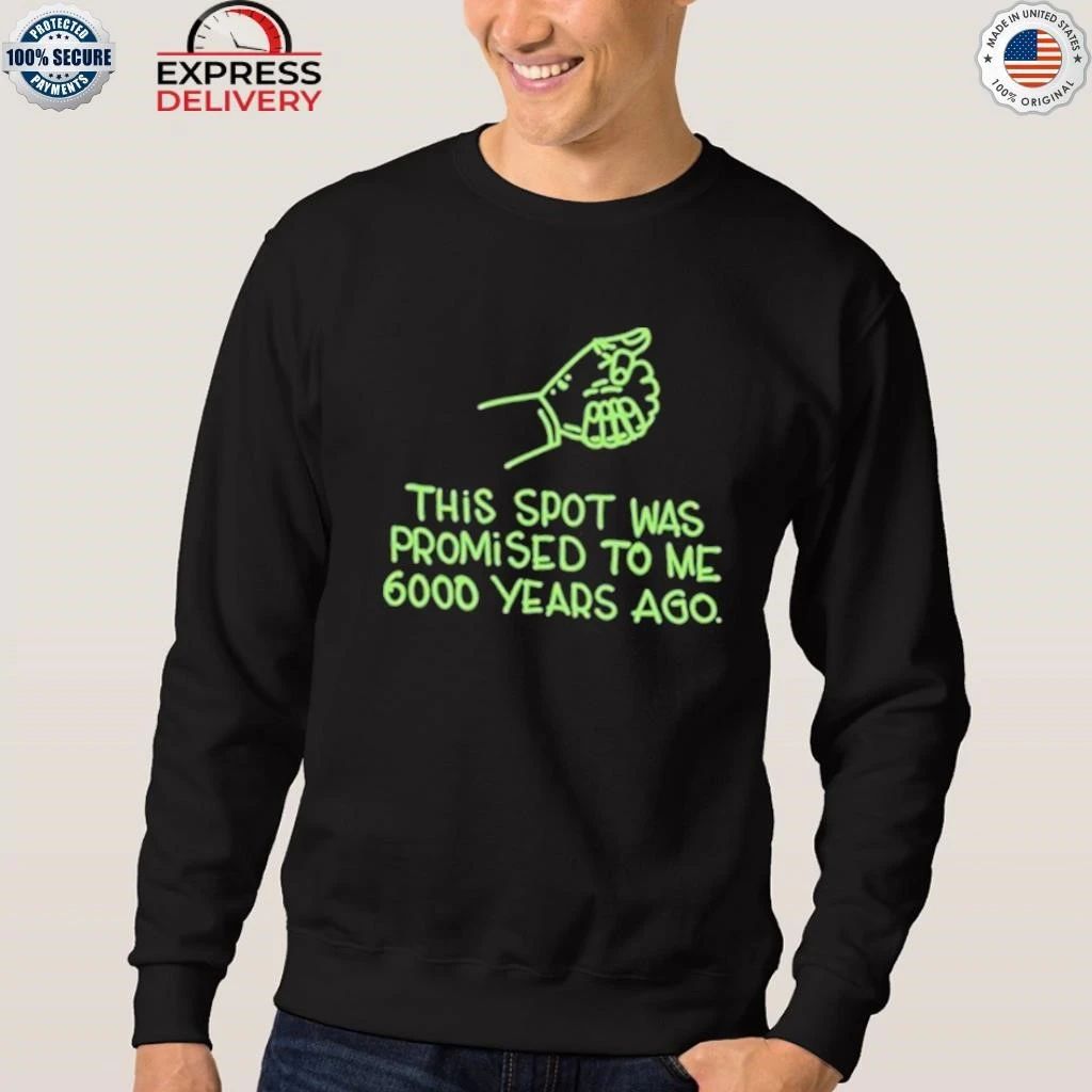 This Spot Was Promised To Me 6000 Years Ago Shirt