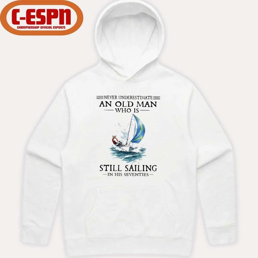 Never Underestimate An Old Man Who Is Still Sailing In His Seventies T-Shirt