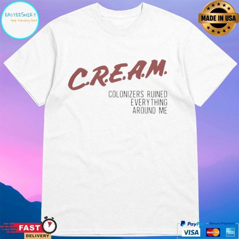 Cream Colonizers Ruined Everything Around Me T-shirts