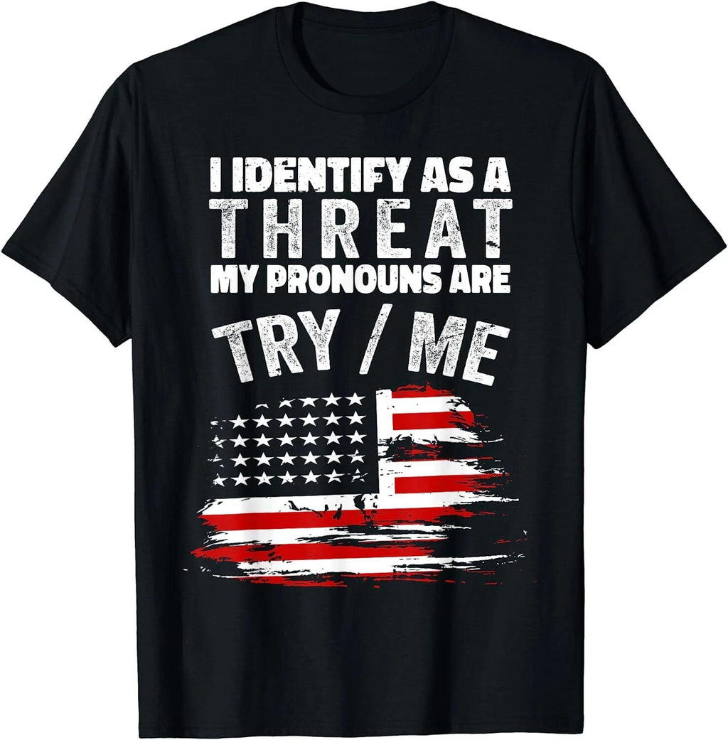 NEW I Identify As A Threat My Pronouns Are Try Me Funny T-Shirt - MADE IN USA