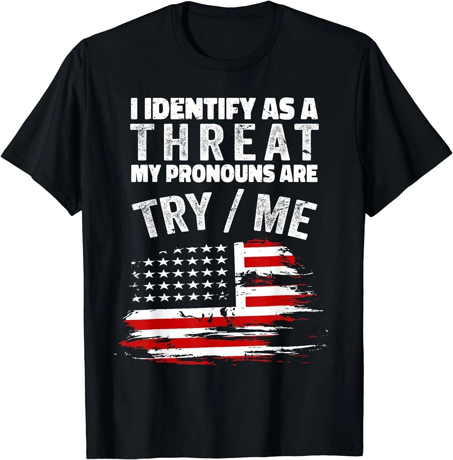 NEW I Identify As A Threat My Pronouns Are Try Me Funny T-Shirt - MADE IN USA