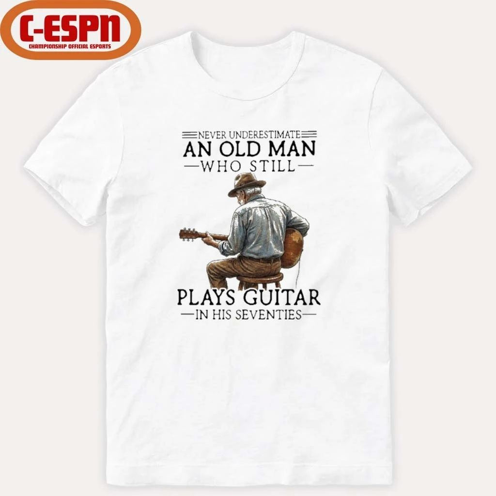 Never Underestimate An Old Man Who Still Play Acoustic Guitar In His Seventies Shirt