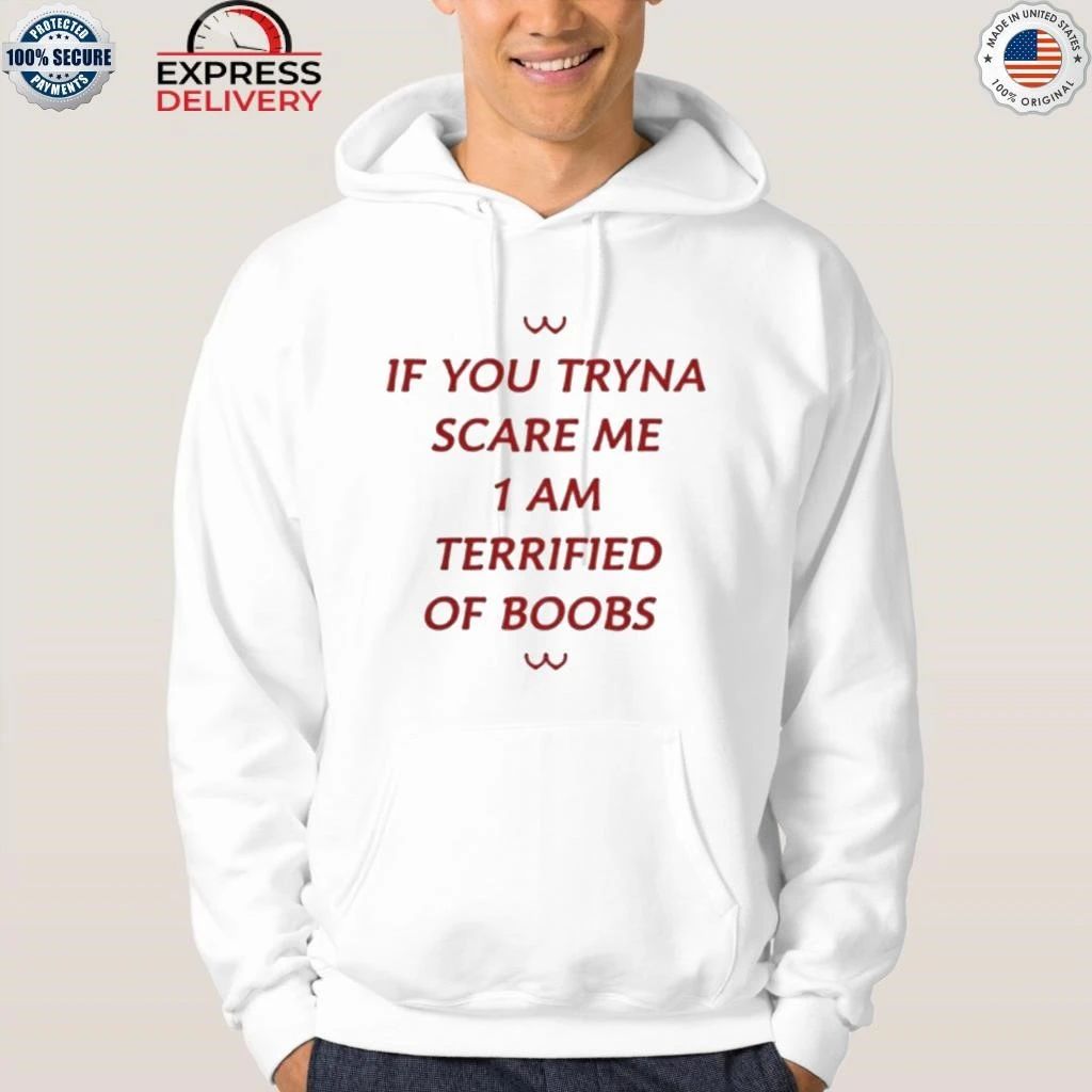 If You Tryna Scare Me 1Am Terrufied Of Boods Shirt