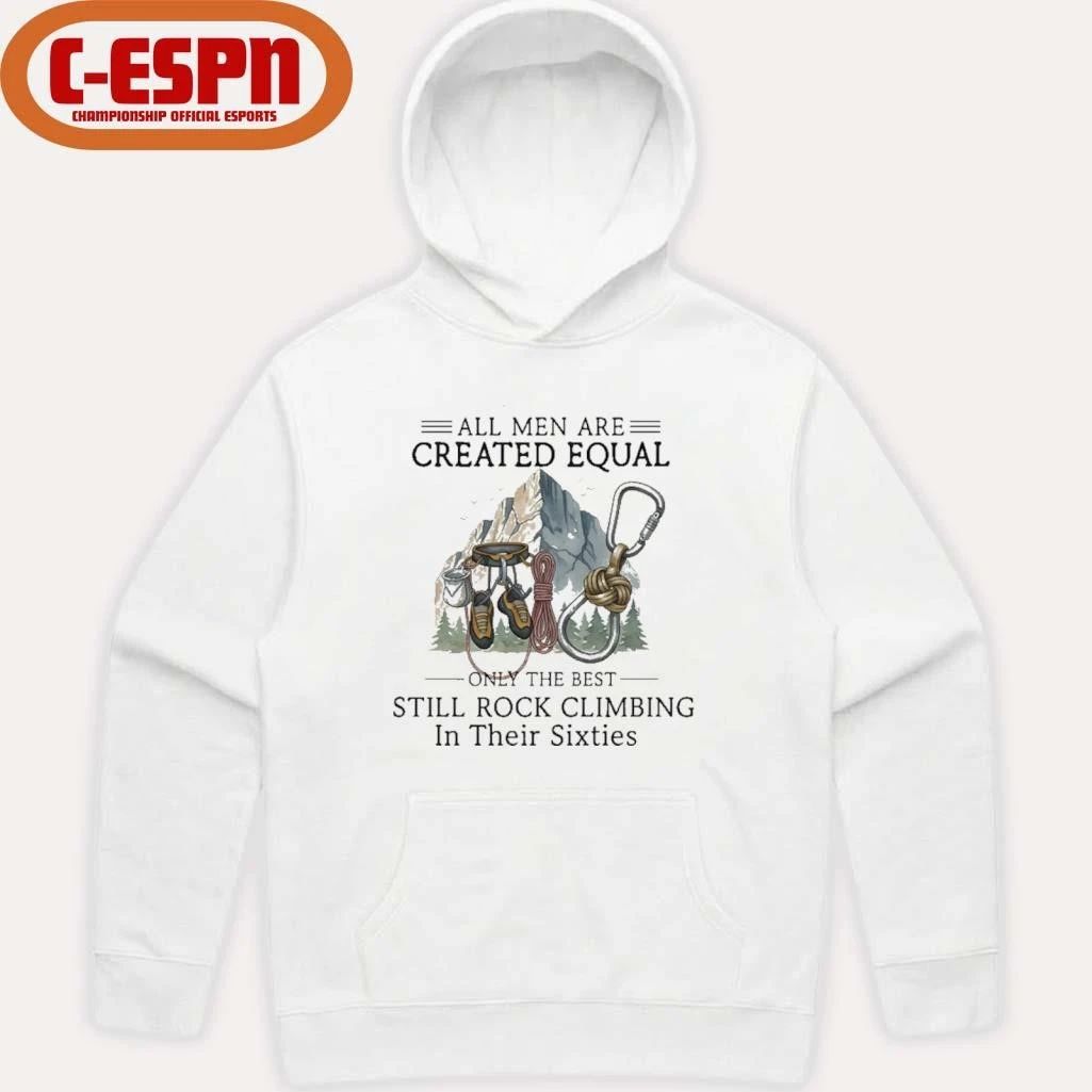 All Men Are Created Equal, Only The Best Still Rock Climbing In Their Sixties T-Shirt