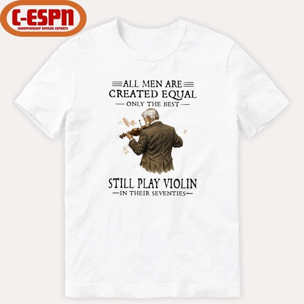 Grandpa All Men Are Created Equal Only The Best Still Play Violin In Their Seventies shirt