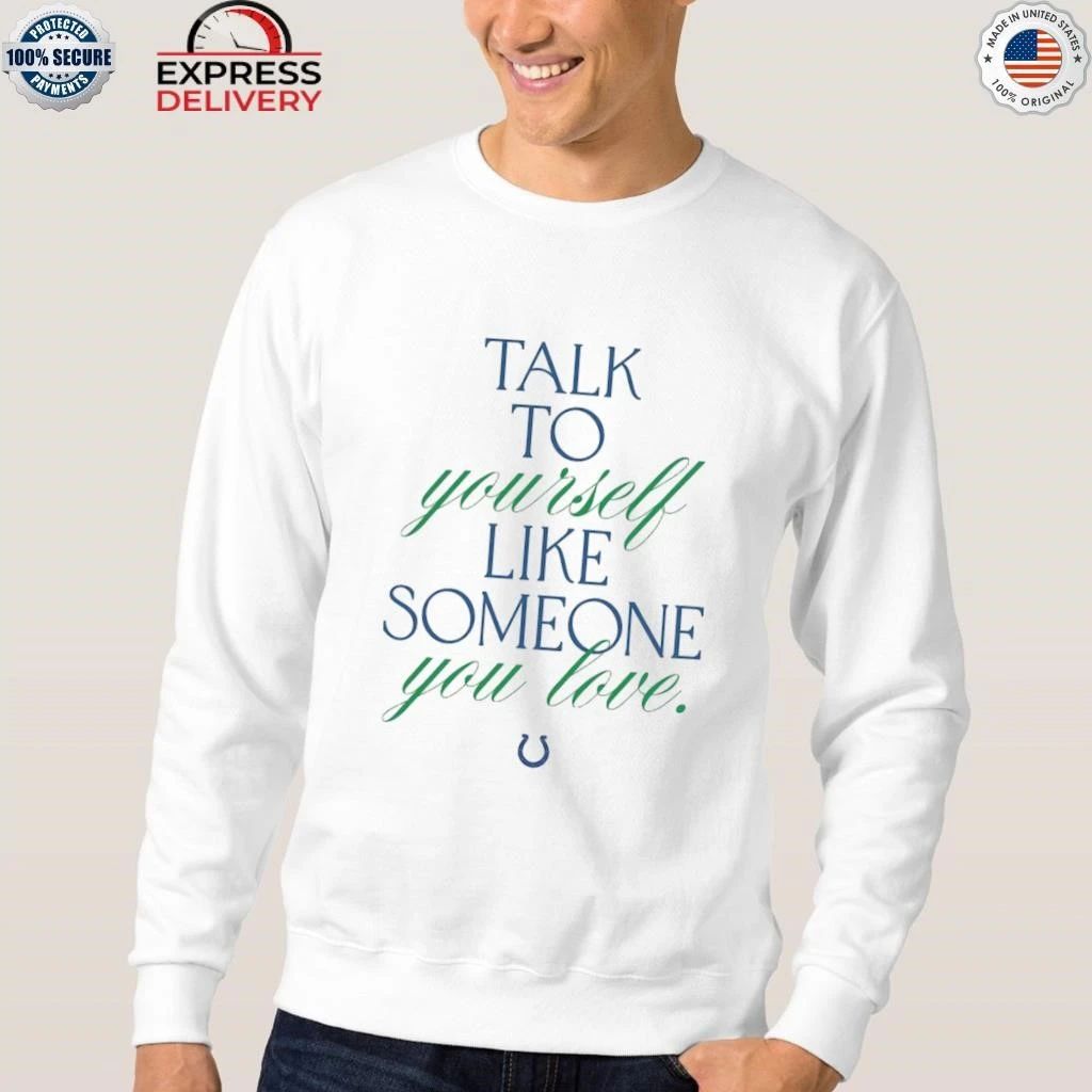 Indianapolis Colts Kicking The Stigma Talk To Yourself Like Someone You Love Shirt