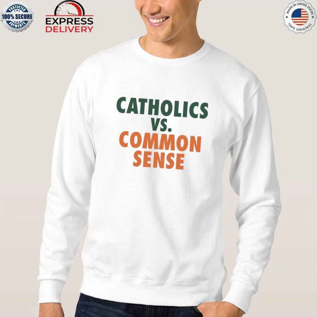 Catholics Vs Common Sense Shirt