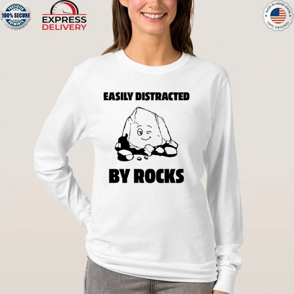 Easily Distracted By Rocks Shirt