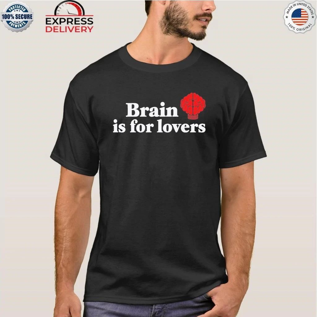 Brain is For Lovers Shirt