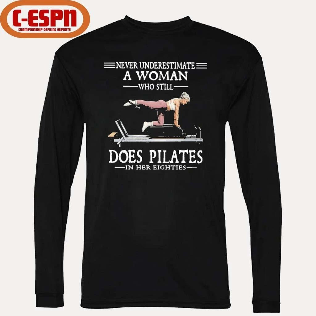Never Underestimate A Woman Who Still Does Pilate In Her Eighties Shirt