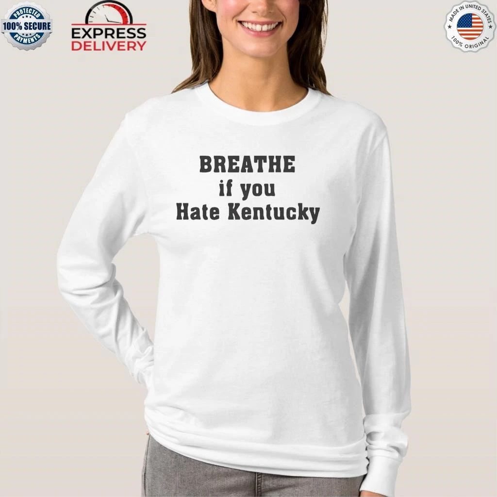 Breathe If You Hate Kentucky Shirt