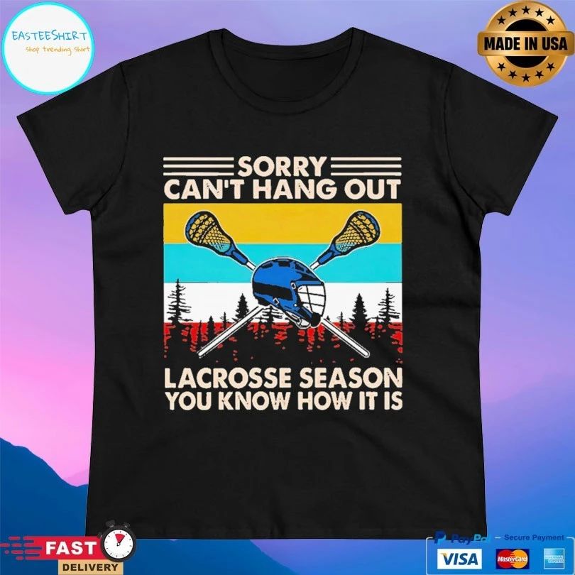 Sorry Can’t Hang Out Lacrosse Season You Know How It Is Vintage T-shirt