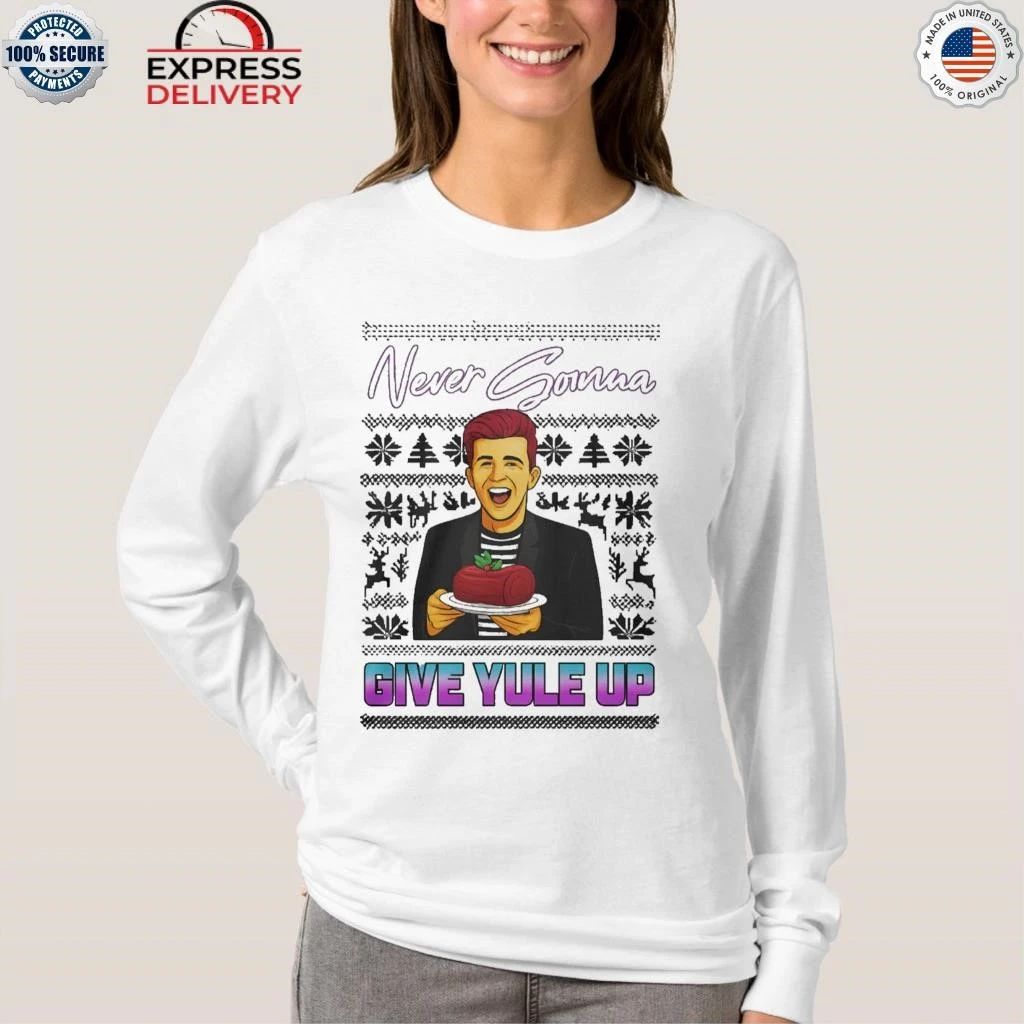 Never Gonna Give Yule Up Rick Astley Ugly Christmas Shirt