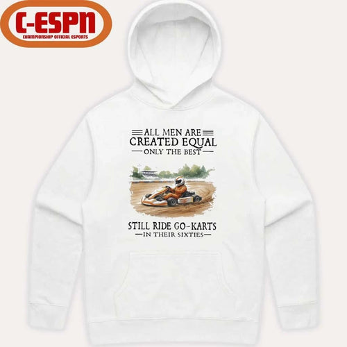 All Men Are Created Equal Only The Best Still Ride Go-Karts In Their Sixties T-Shirt