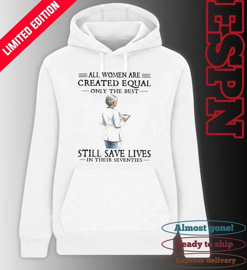 All Women Are Created Equal Only The Best Still Save Lives In Their Seventies Classic T-Shirt