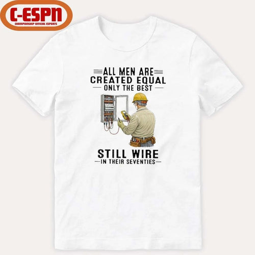 All Men Are Created Equal Only The Best Still Wire In Their Seventies Shirt