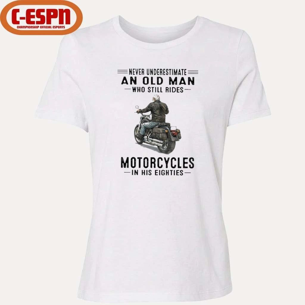 Never Underestimate An Old Man Who Still Rides Motorcycles In His Eighties Shirt