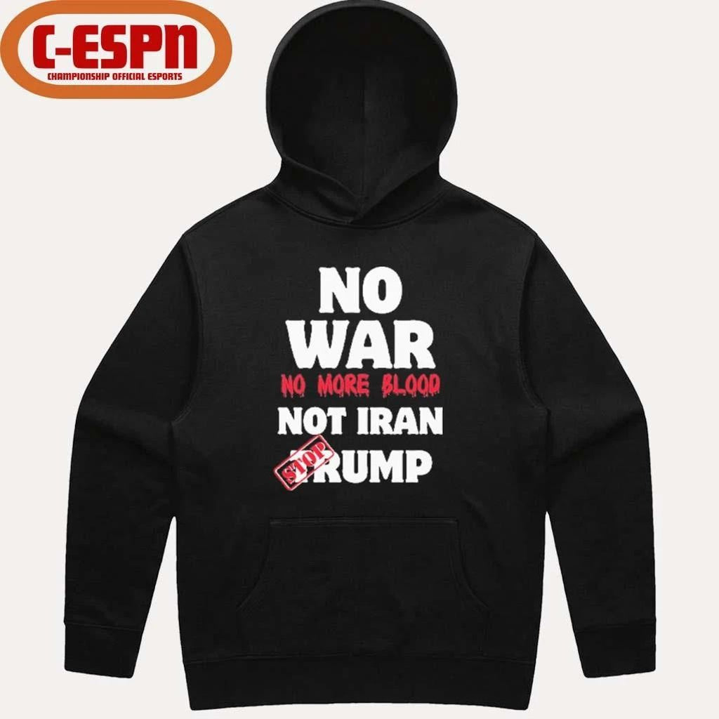 No War No More Blood Not Iran Stop Trump T-Shirt
