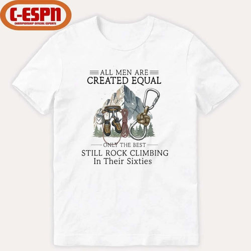 All Men Are Created Equal, Only The Best Still Rock Climbing In Their Sixties T-Shirt