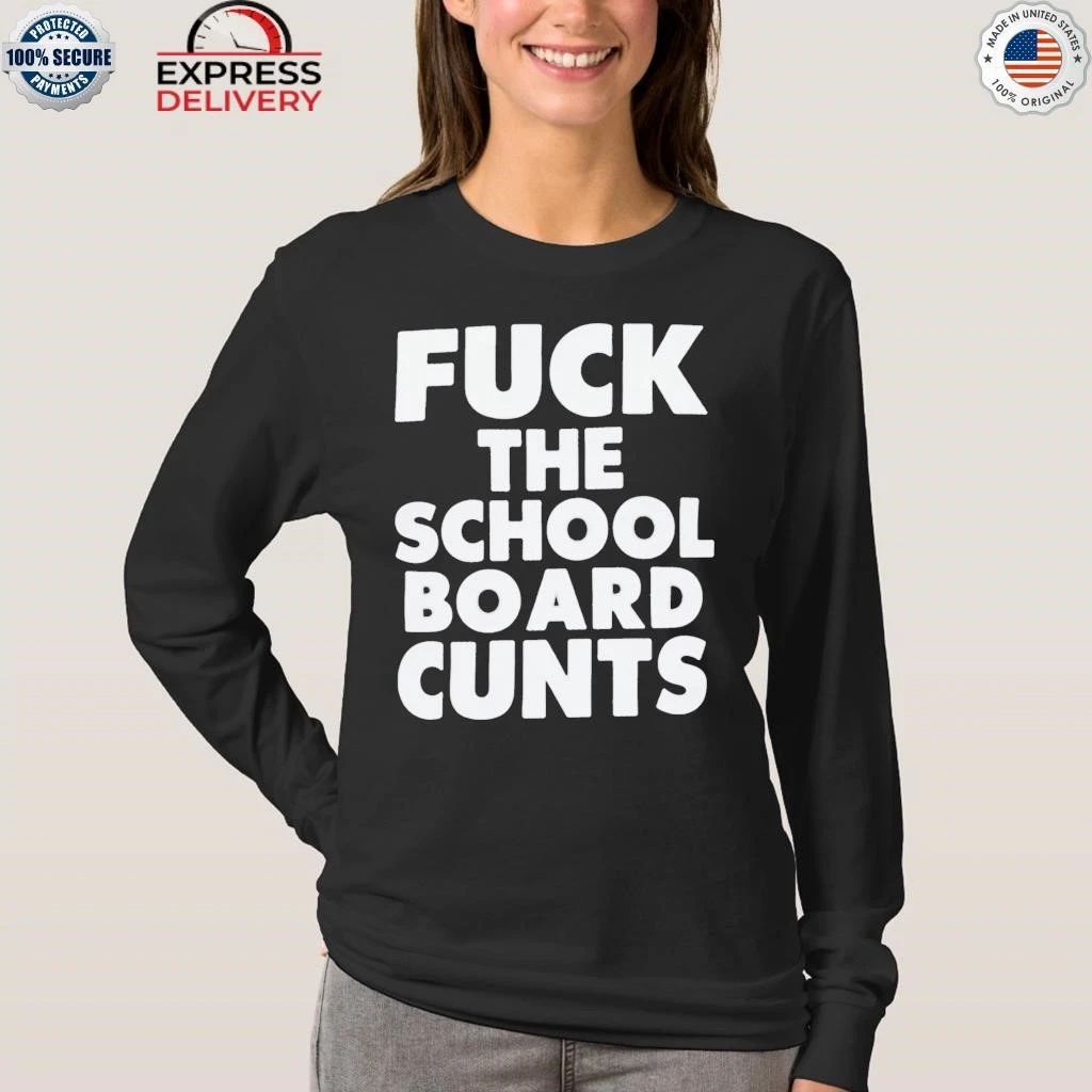 Fuck The School Board Cunts Shirt