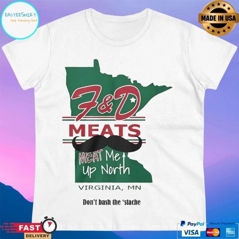 F&D Meats Meat Me Up North Virginia Mn Don’t Bash The ‘Stache T-shirts
