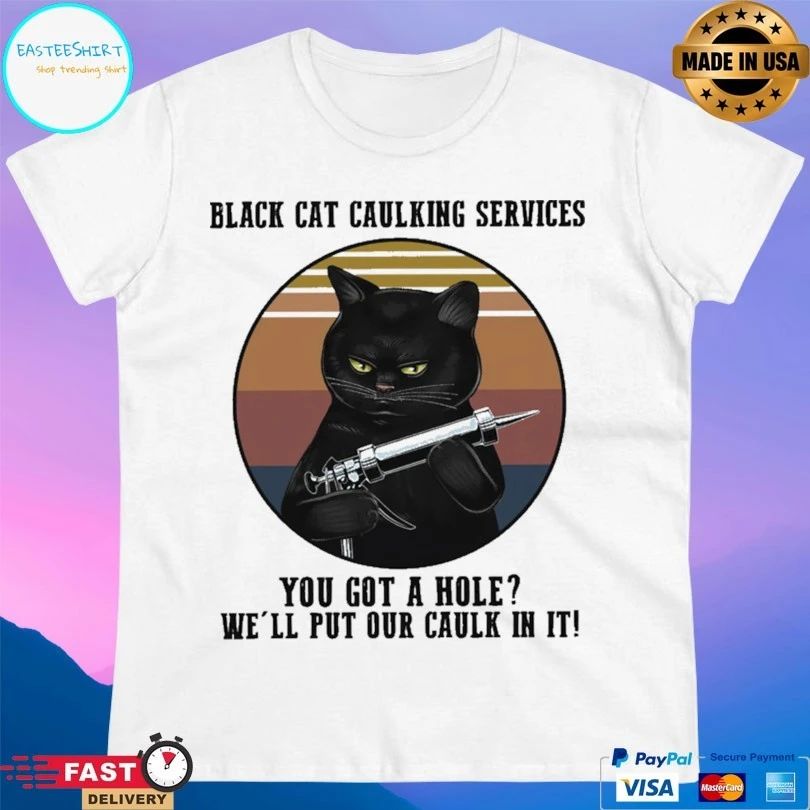 Black Cat Caulking Services You Got A Hole We’ll Put Our Caulk In It Vintage T-shirt