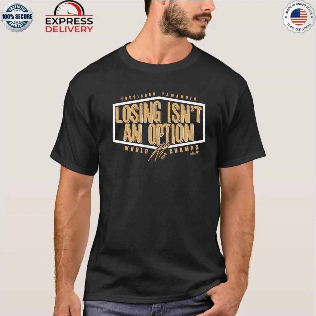 Yoshinobu Yamamoto Losing Isn’t An Option Shirt