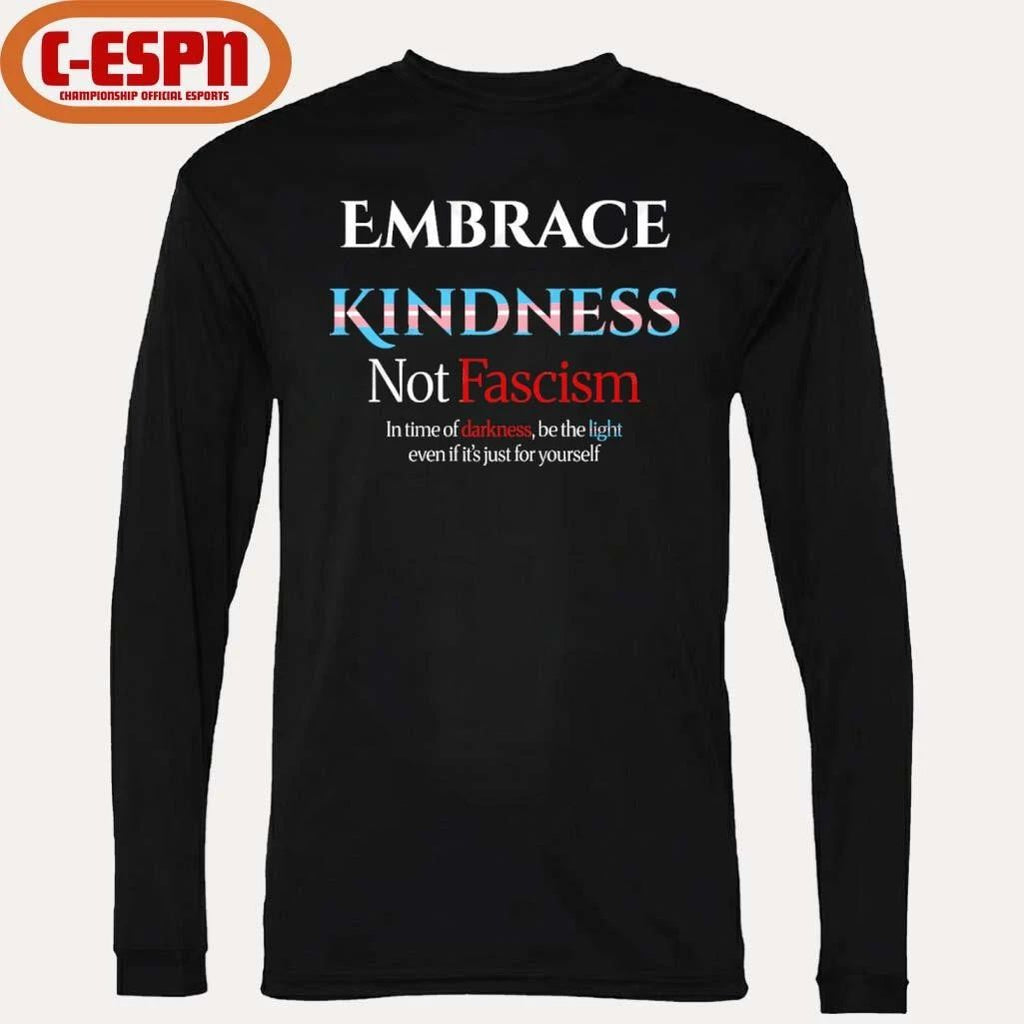 Embrace Kindness Not Fascism Shirt