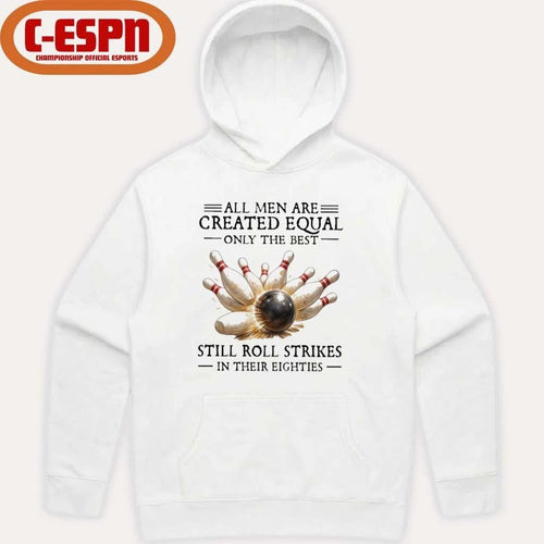 All Men Are Created Equal Only The Best Still Roll Strikes In Their Eighties Shirt