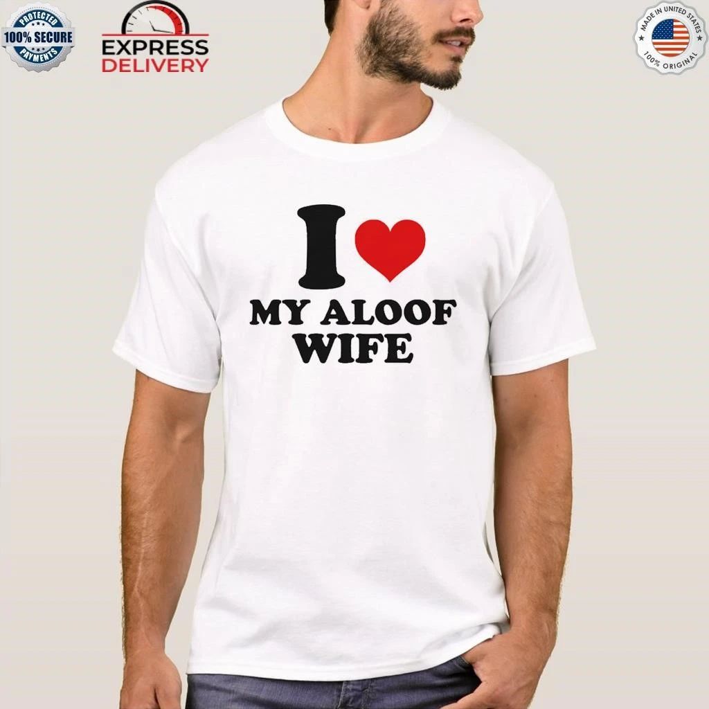 I Heart My Aloof Wife Shirt