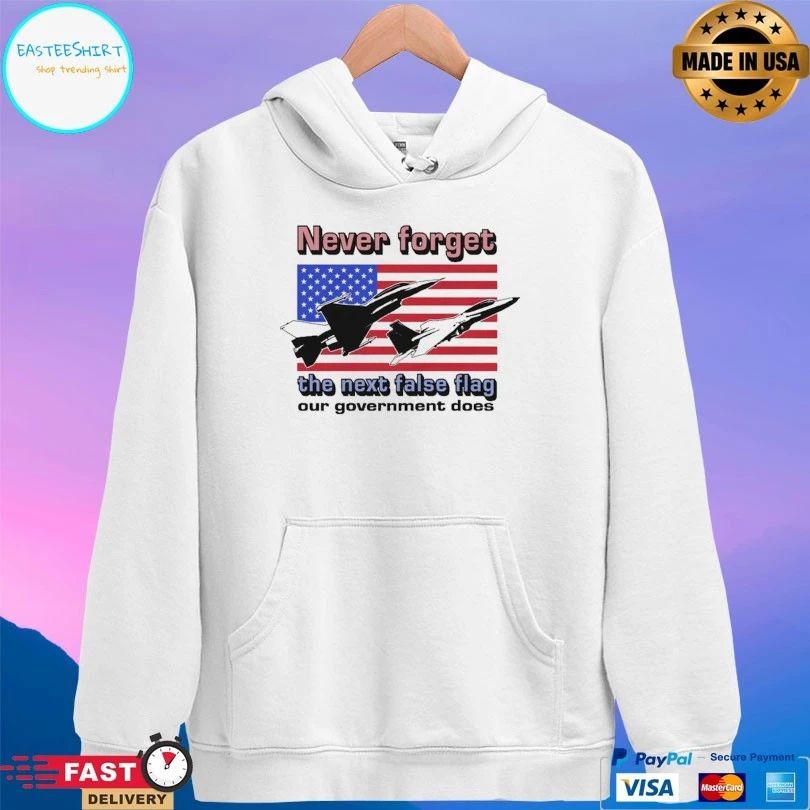 Never Forget The Next False Flag Our Government Does T-shirts