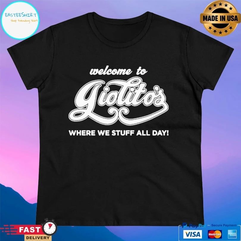 Welcome To Giolito’s Where We Stuff All Day T-shirt