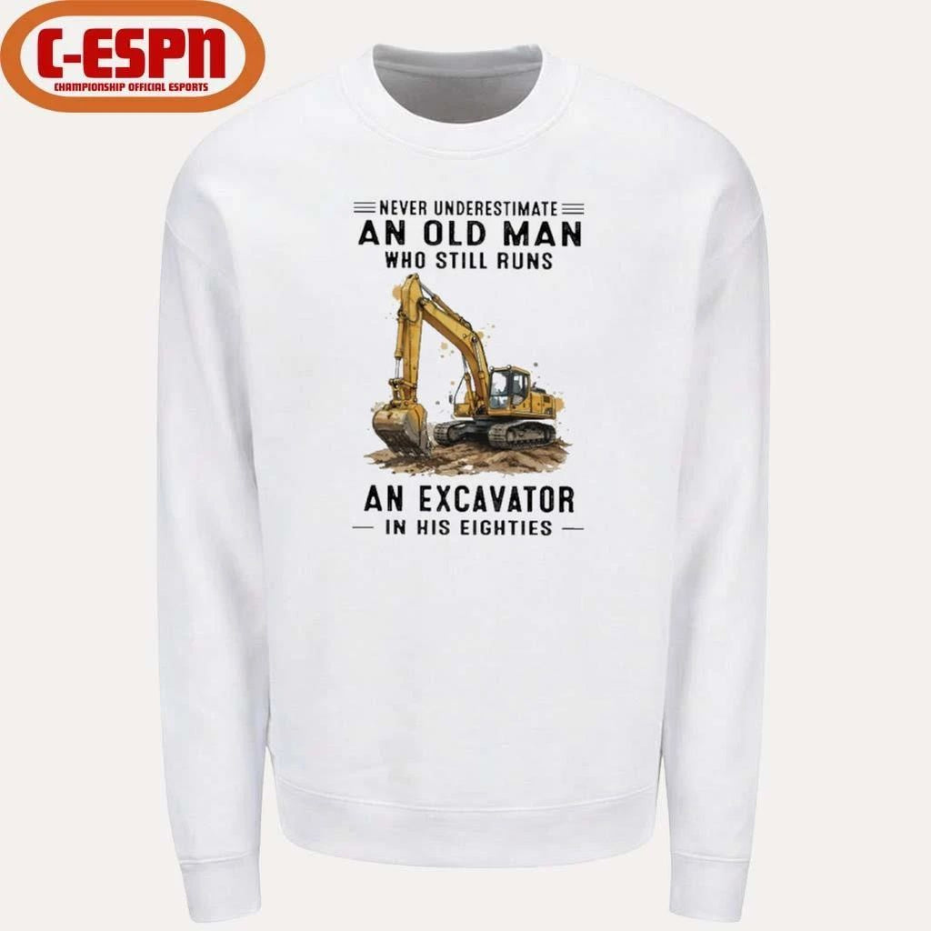 Never Underestimate An Old Man Who Still Runs An Excavator In His Eighties T-Shirt