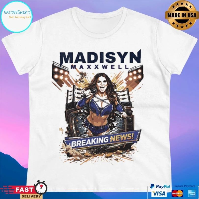 Madisyn Maxxwell Breaking News T-shirts