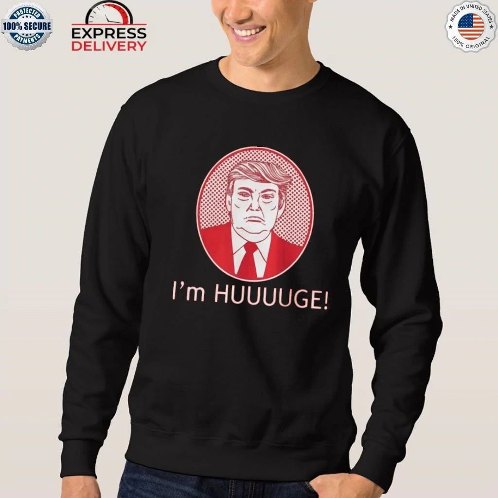 Trump I’m Huge Shirt
