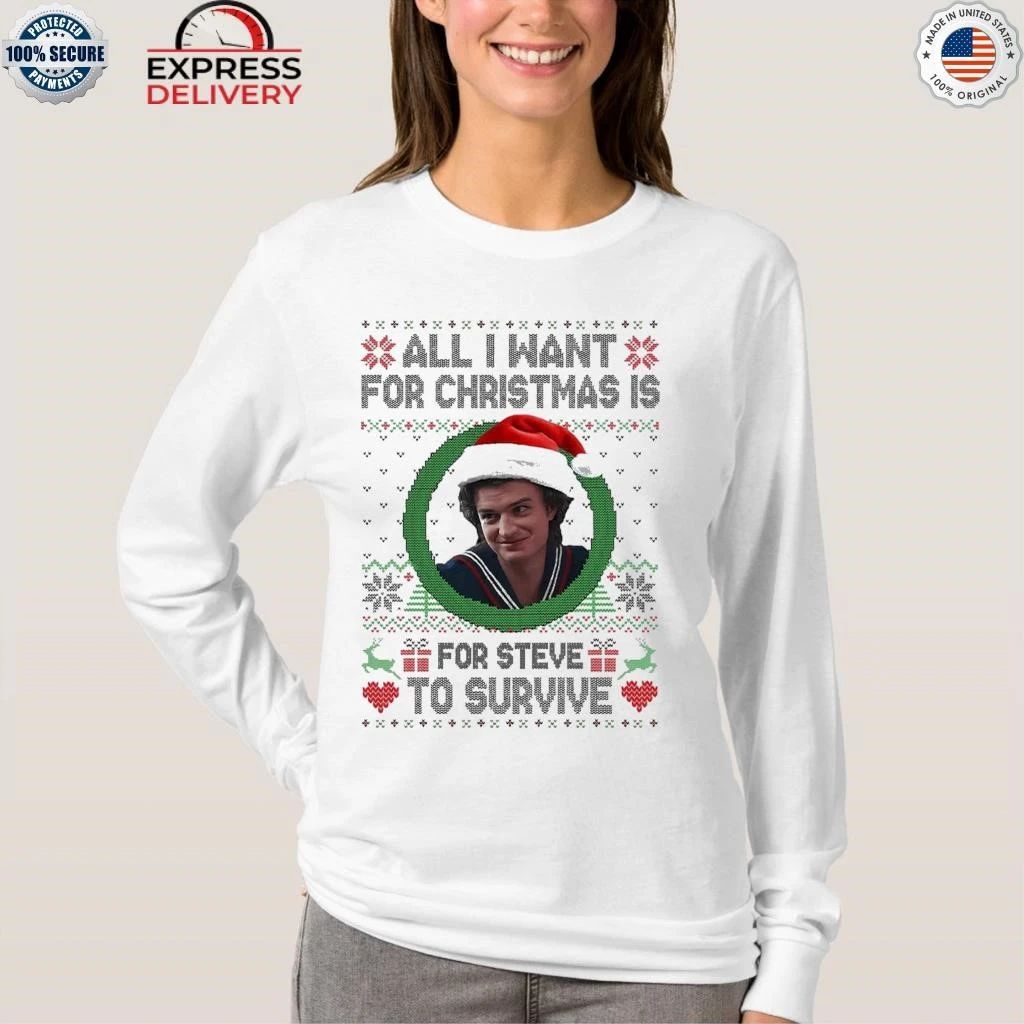 All I Want For Christmas Is Steve To Survive Shirt