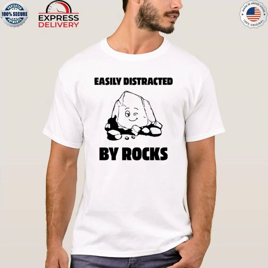 Easily Distracted By Rocks Shirt