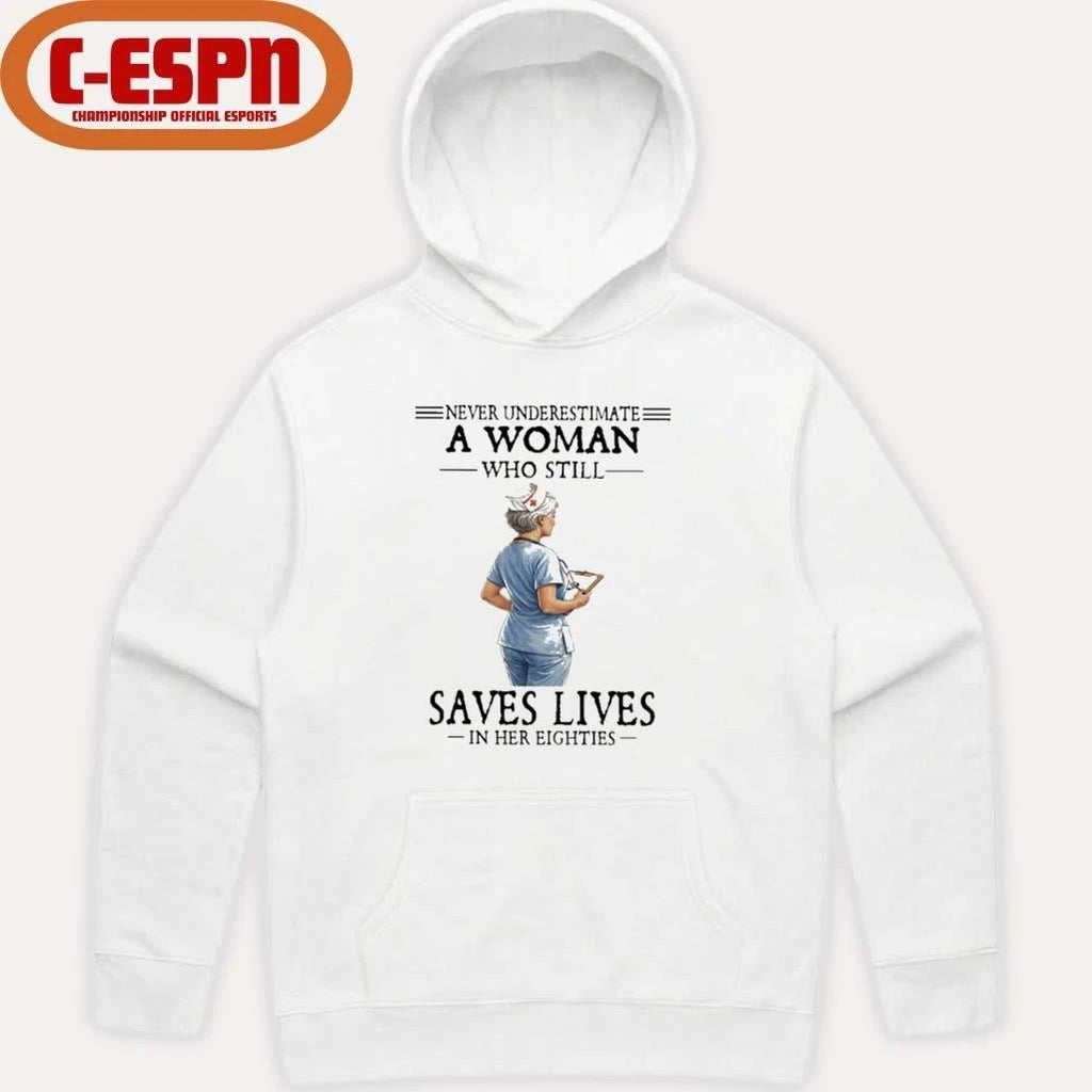 Never Underestimate A Woman Who Still Saves Lives In Her Eighties Shirt