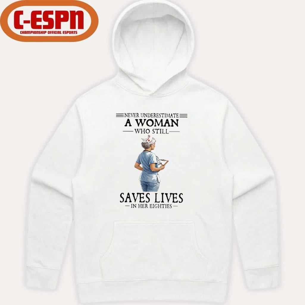 Never Underestimate A Woman Who Still Saves Lives In Her Eighties Shirt