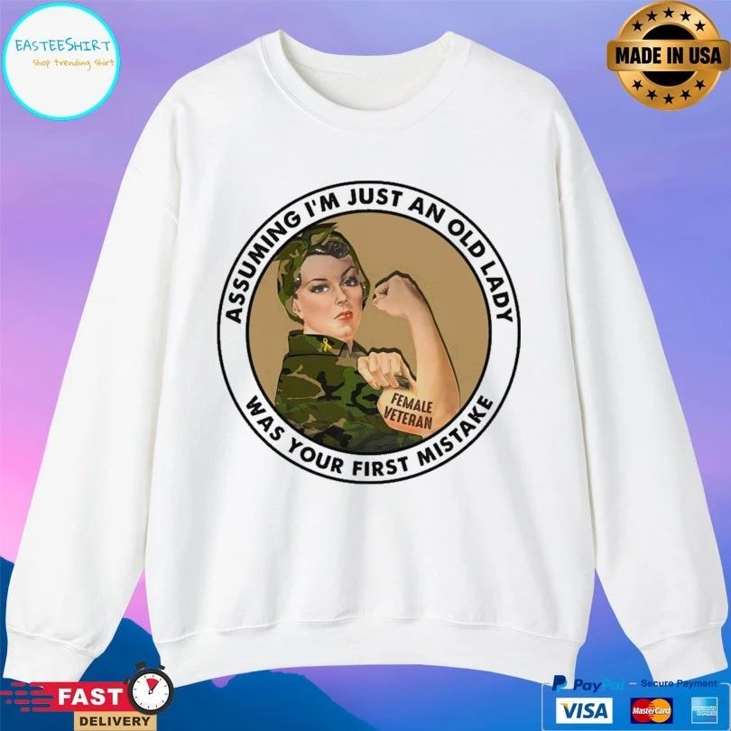 Female Veteran Assuming I’m Just An Old Lady Was Your First Mistake T-shirt