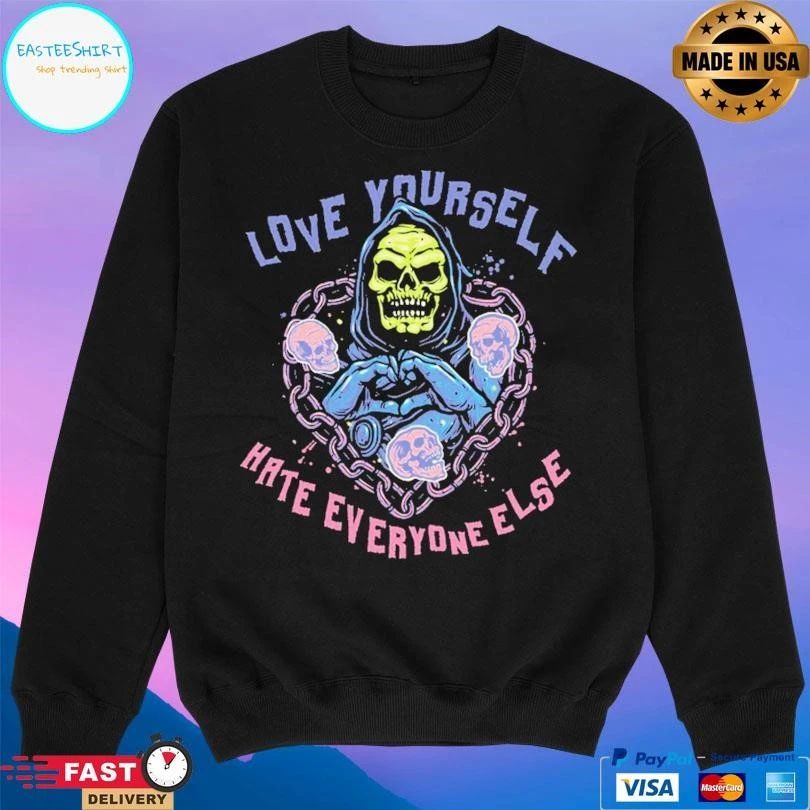 Love Yourself Hate Everyone Else T-shirts