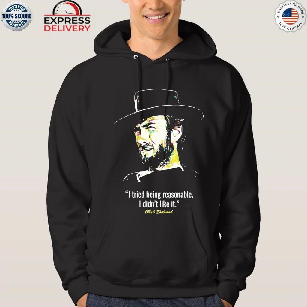 Clint Eastwood I Tried Being Reasonable I Didn’t Like It Shirt