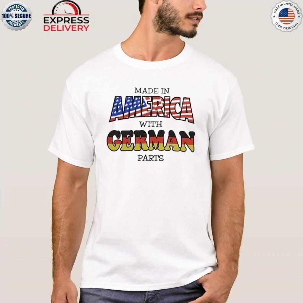 Made In America With German Parts Shirt